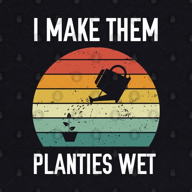 I make them planties wet Funny Vintage Gardener Gardening by foxredb